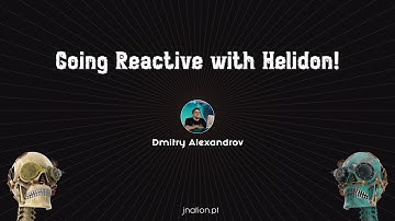 Going Reactive with Helidon! by Dmitry Alexandrov