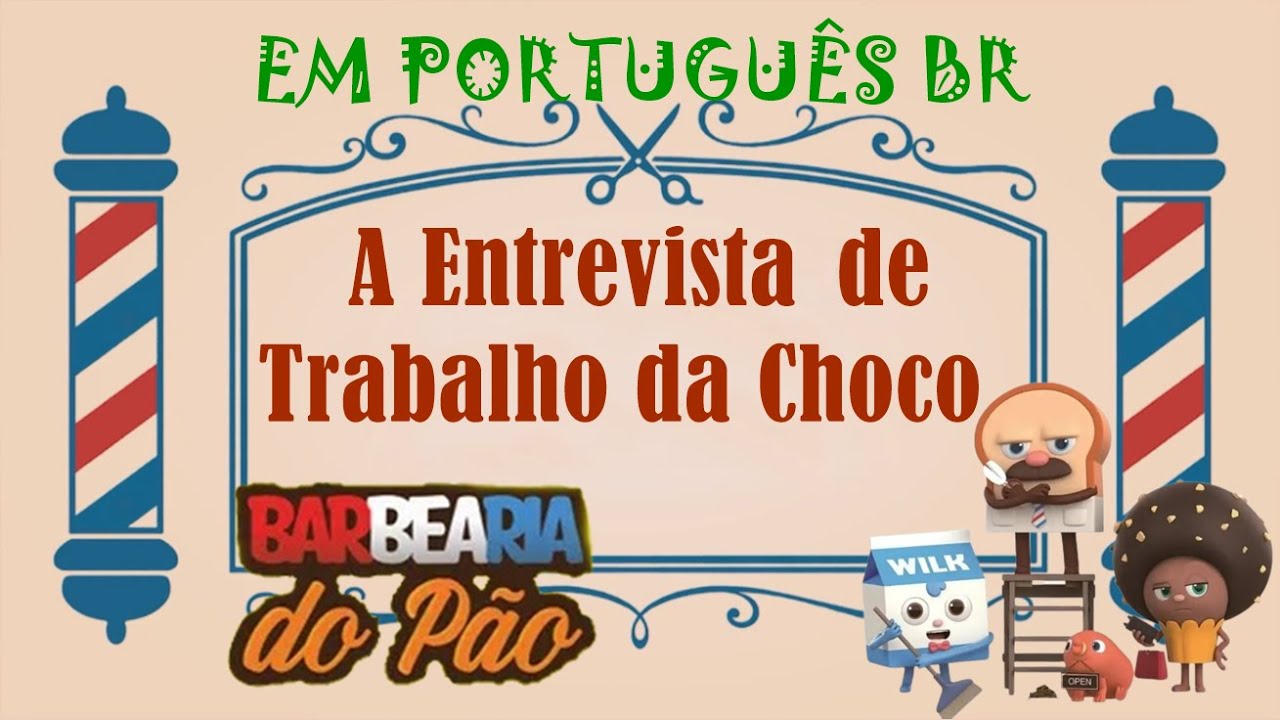 Barbearia do Pão A Entrevista de Trabalho da Choco Em PORTUGUÊS