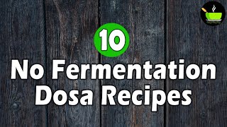 10 No Fermentation Dosa Recipes |  Unique Dosa Recipes | Healthy Dosa Recipes | Breakfast Recipes