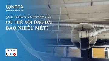 Quạt thông gió hút mùi Nefa có thể nối ống dài bao nhiêu mét?