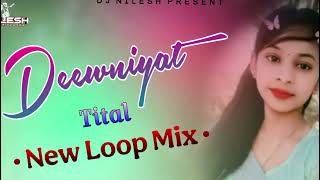 DEEWNIYAT TITAT NEW LOOP MIX DJ NILESH FROM OZARDA.