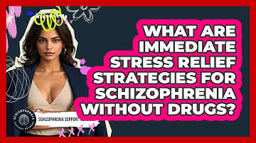 What Are Immediate Stress Relief Strategies For Schizophrenia Without Drugs?