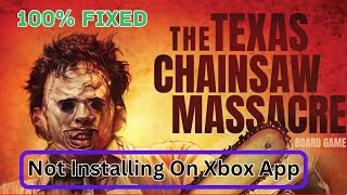 The Texas Chain Saw Massacre Game Not Installing On Xbox App On Windows 11 screenshot 2