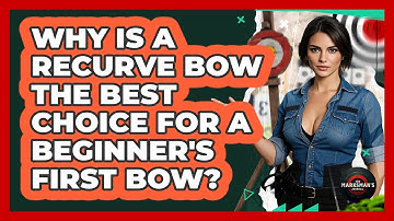 Why Is A Recurve Bow The Best Choice For A Beginner