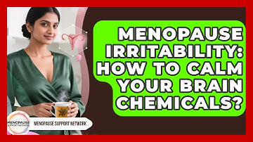 Menopause Irritability: How To Calm Your Brain Chemicals? - Menopause Support Network