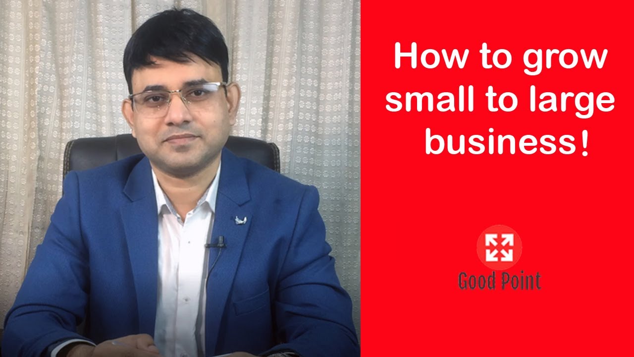 How to grow small to large business by Good Point | Grow small to large