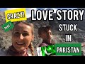 Stuck in Pakistan During Pandemic - Part 7 - Crazy Love Story