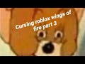 Cursing roblox wings of fire in under 12 minutes part 3