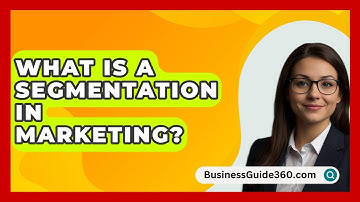 What Is A Segmentation In Marketing? - BusinessGuide360.com