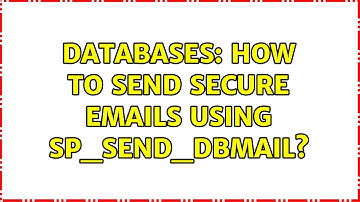 Databases: How to send secure emails using sp_send_dbmail?