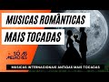 Músicas Antigas Mais Tocadas - INTERNACIONAIS ANTIGAS SÓ ROMÂNTICAS - Musicas do Passado - Vol 01