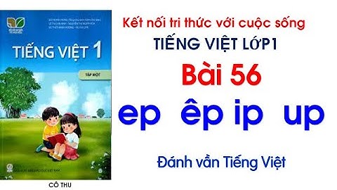 Tiếng Việt lớp 1| sách Kết nối tri thức với cuộc sống| Bài 56 ep êp ip up| Đánh Vần Tiếng Việt #56