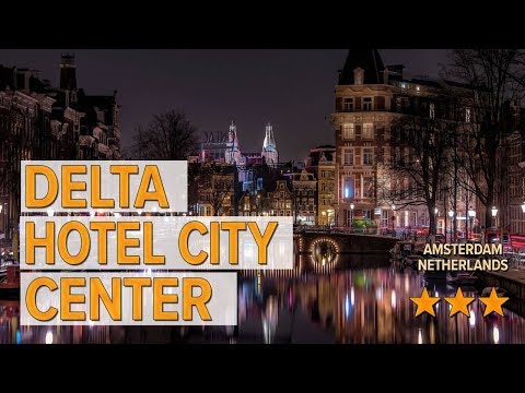 delta hotel city center hotel review hotels in amsterdam netherlands hotels