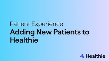 Patient Experience Adding New Patients to Healthie