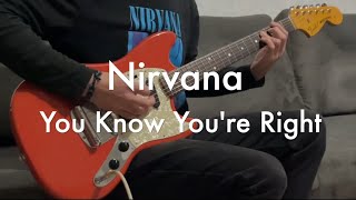Nirvana - You Know You’re Right - (Guitar Cover)