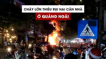 Cháy lớn thiêu rụi hai căn nhà ở Quảng Ngãi