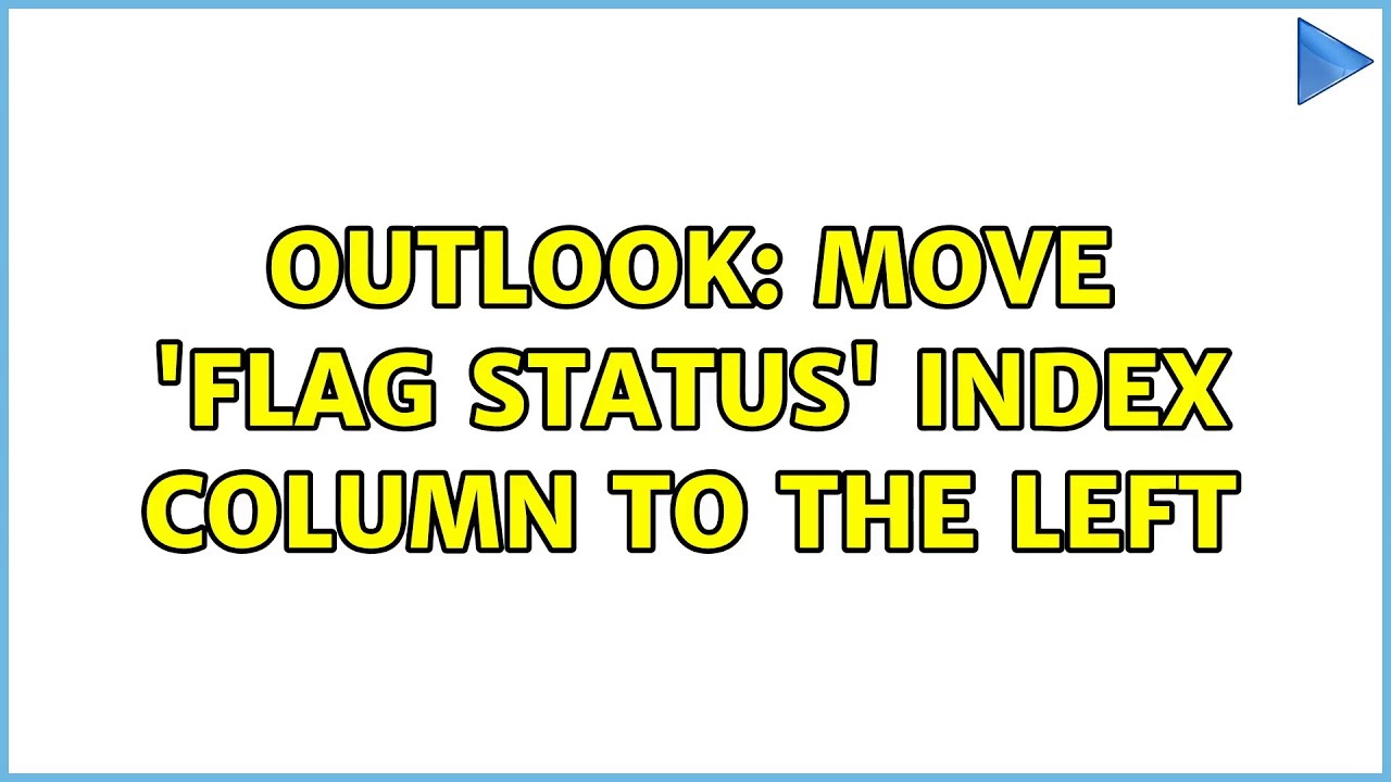 Outlook Move flag Status Index Column To The Left 2 Solutions Outlook Move flag Status Index Column To The Left 2 Solutions
