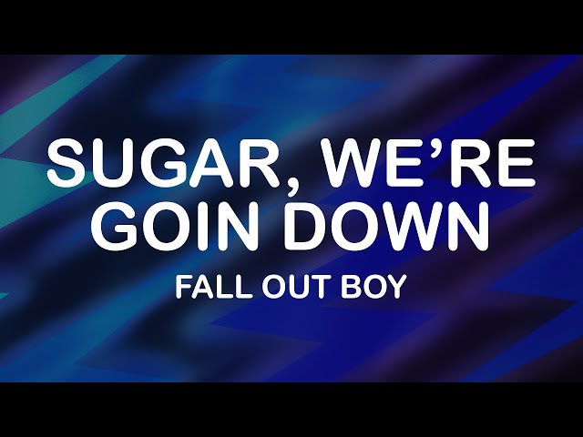 Fall Out Boy - Sugar, We're Goin Down (Lyrics / Lyric Video) class=