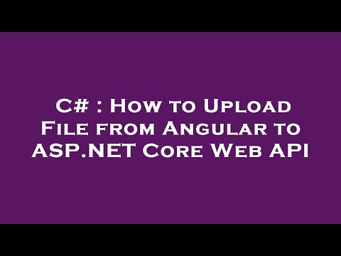 C# : How to Upload File from Angular to ASP.NET Core Web API