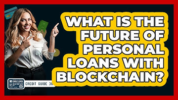What Is The Future Of Personal Loans With Blockchain? - CreditGuide360.com