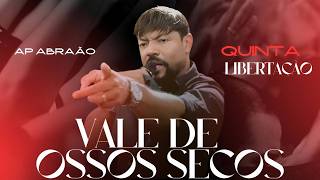 🔴 APÓSTOLO ABRAÃO | QUINTA FEIRA DA LIBERTAÇÃO NO VALE DE OSSOS SECOS!