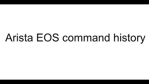 Arista EOS command history