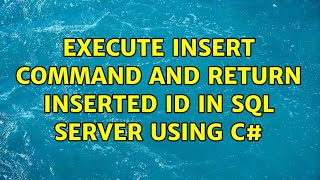 Execute Insert command and return inserted Id in SQL Server using C# (2 Solutions!!)