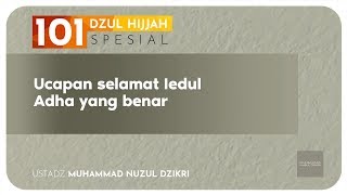 101 DZULHIJJAH: UCAPAN SELAMAT IDUL ADHA YANG BENAR  (7 menitan)