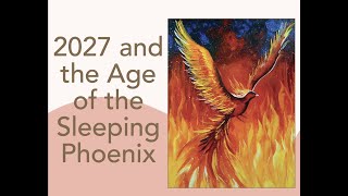 2027 And The Age Of The Sleeping Phoenix