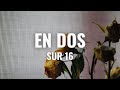 Sur 16 - En Dos (Letra Oficial)