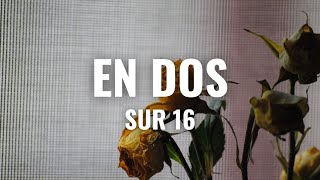Video thumbnail of "Sur 16 - En Dos (Letra Oficial)"