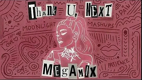 Ariana Grande - thank u next  (The Megamix) // Moonlight Mashups