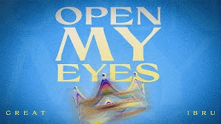 OPEN MY EYES || GREAT IBRU || (Official Video)