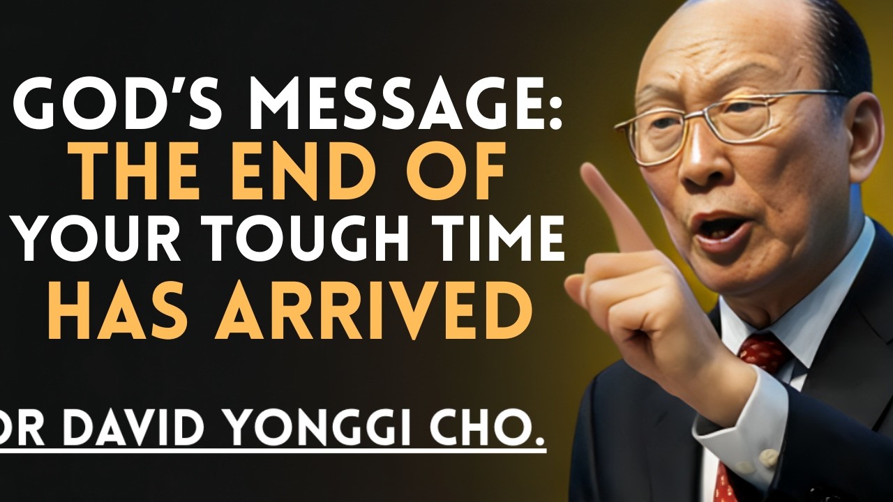 God’s Message: The End of Your Tough Time Has Arrived | Dr David Yonggi Cho. CHRISTIAN SERMON SPEECH