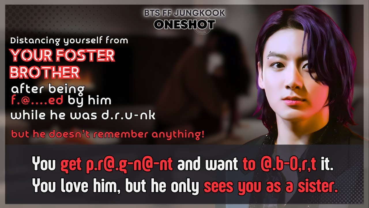 Jungkook FF Distancing Urself from Ur foster brother after being  f,.@……ed by him but he BTS Oneshot