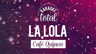 Video thumbnail of "La Lola - Café Quijano - Karaoke con Coros"
