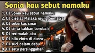DJ sonia kau sebut namaku ALBUM CAMPURAN terbaik 2022
