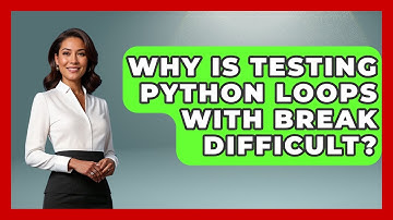 Why Is Testing Python Loops With Break Difficult? - Python Code School