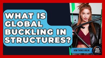 What Is Global Buckling In Structures? - How Things Break