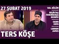 Ters Köşe - Kaan Kural & Ali Ece | 27 Şubat 2019