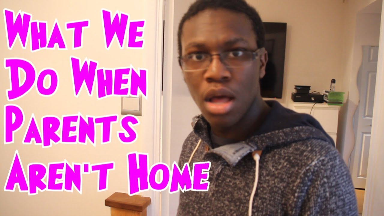 What We Do When Parents Aren t Home YouTube