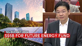 Budget 2024: Singapore announces new S$5b Future Energy Fund