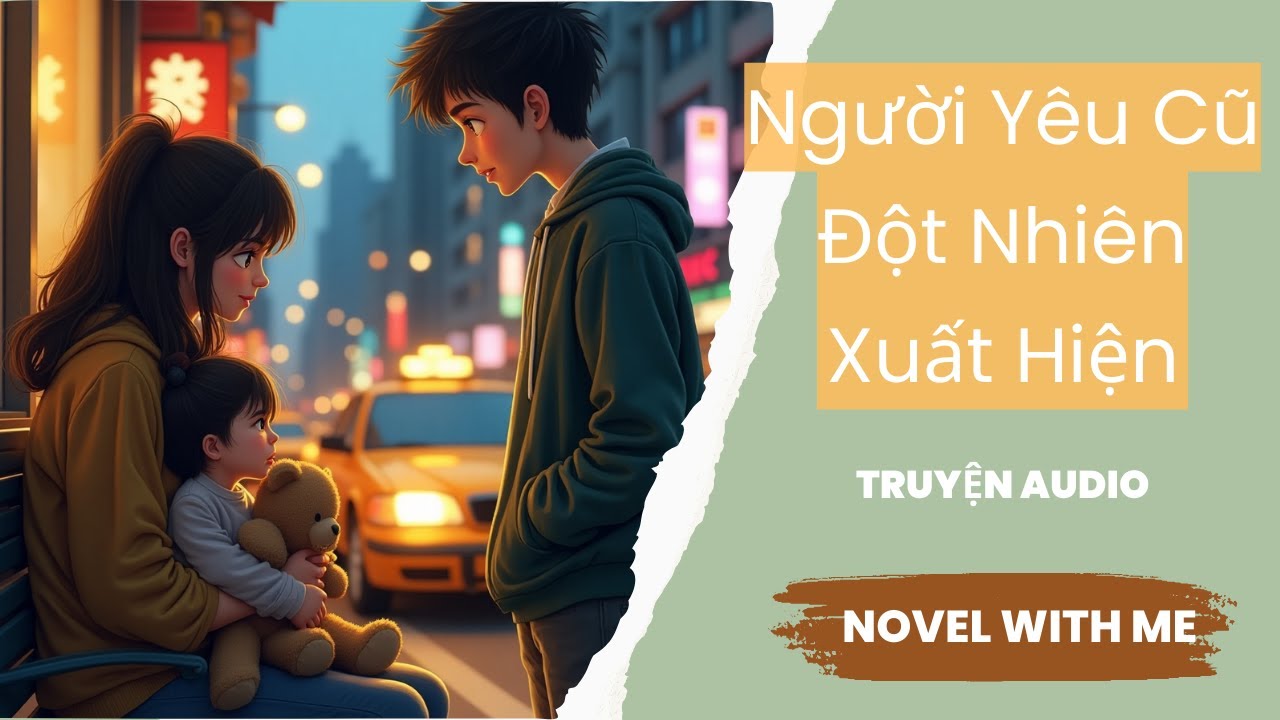Truyện Audio [Truyện Ngôn Tình]: (Phần 1/2) Người yêu cũ đột nhiên xuất ...