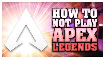 How to NOT play Apex Legends