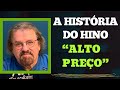 A história do hino “Alto Preço” | Asaph Borba