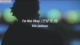 Kim Jaehwan - I'm Not Okay (안녕 뭇 해) (English Lyrics)