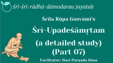 Shri Upadeshamritam (Nectar of Instruction) — A Detailed Study (Part 07) — 08 October 2022.