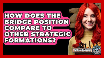 How Does The Bridge Position Compare To Other Strategic Formations? - The Board Game Xpert
