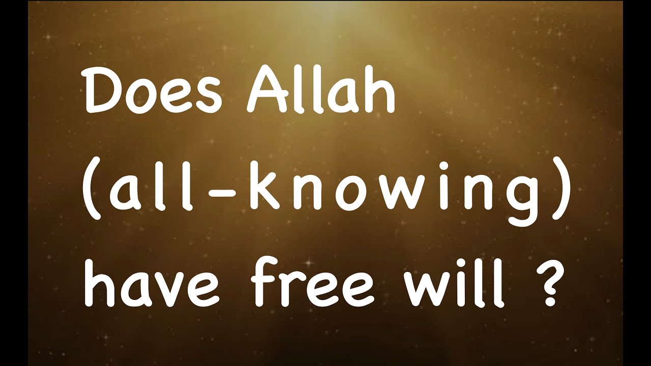 Does Allah Have A Free Will YouTube does-allah-have-a-free-will-youtube