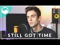 ZAYN ft. PARTYNEXTDOOR - Still Got Time [Cover]